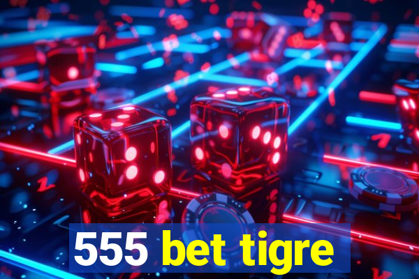 555 bet tigre